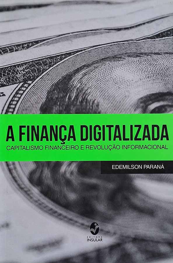 A Finança Digitalizada – Capitalismo Financeiro e Revolução Informacional