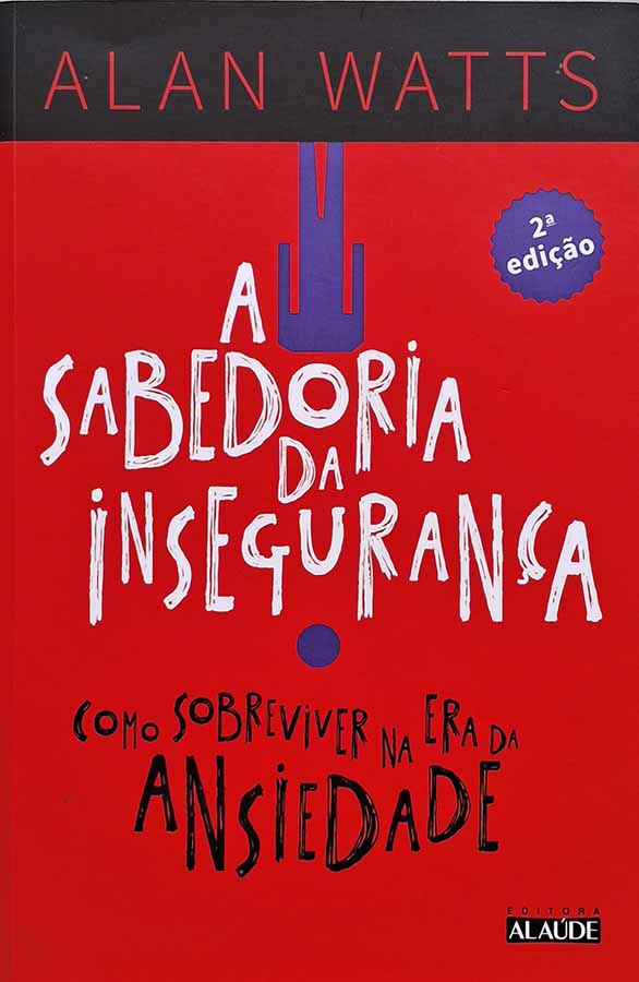 A Sabedoria da Insegurança. Como sobreviver na era da ansiedade.  Autor: Alan Watts.  Livros usados.  Editora: Alaúde.  