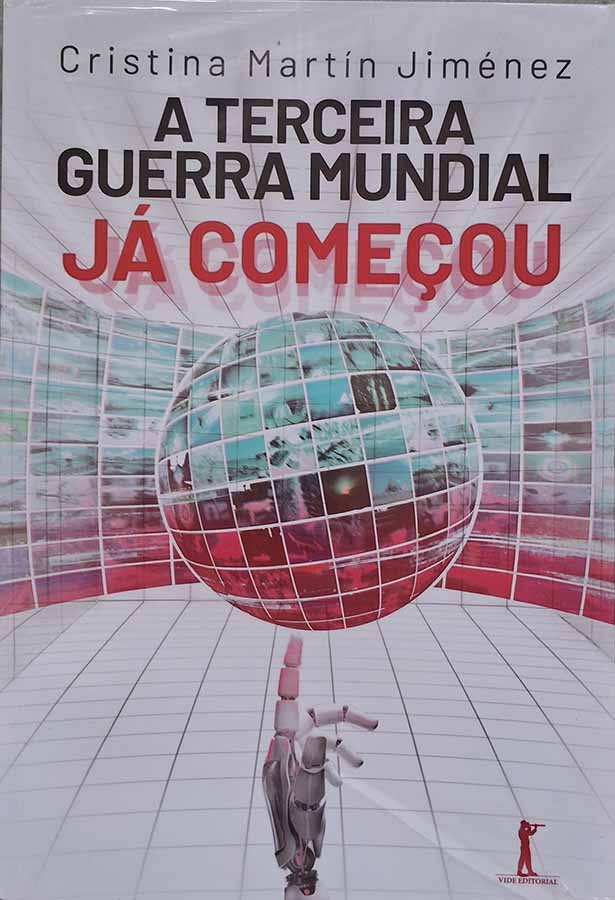 A Terceira Guerra Mundial Já Começou.  Autor: Cristina Martín Jiménez.  Livros Novos.   Editora: Vide Editorial. 