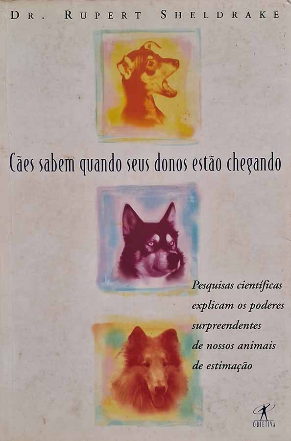 Cães sabem quando seus donos estão chegando.  Autor: Dr. Rupert Sheldrake.  Livros usados. 