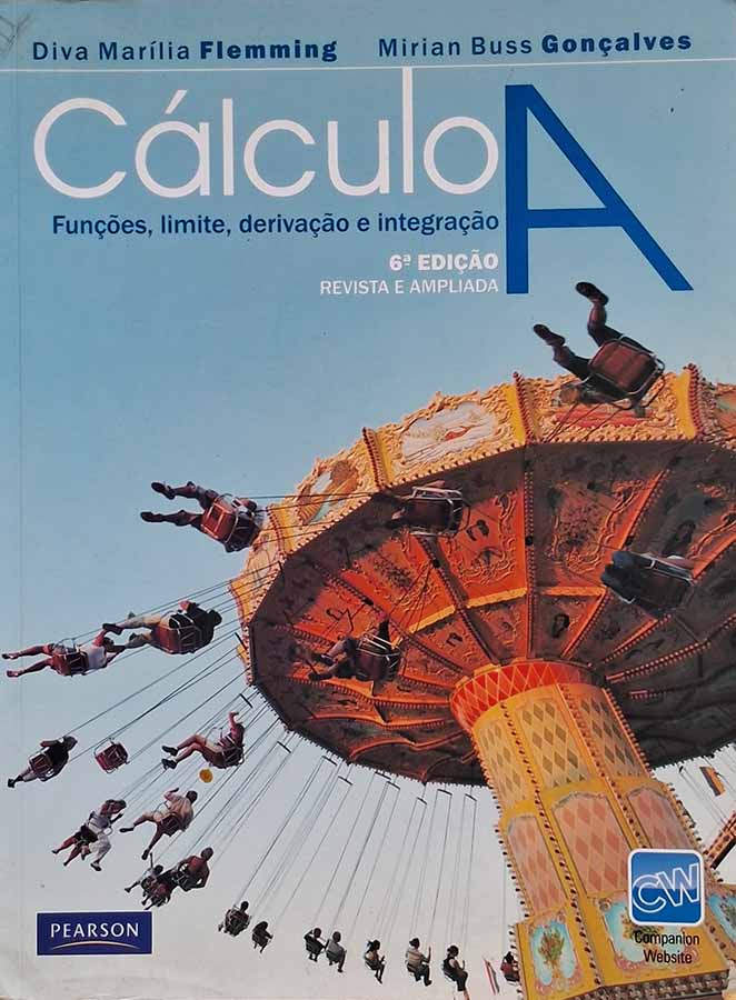 Cálculo A: Funções, Limite, Derivação e Integração. 6ª Edição.  Autores: Diva Marília Flemming; Mirian Buss Gonçalves.  Livros Usados/Seminovos.   Editora: Pearson. 