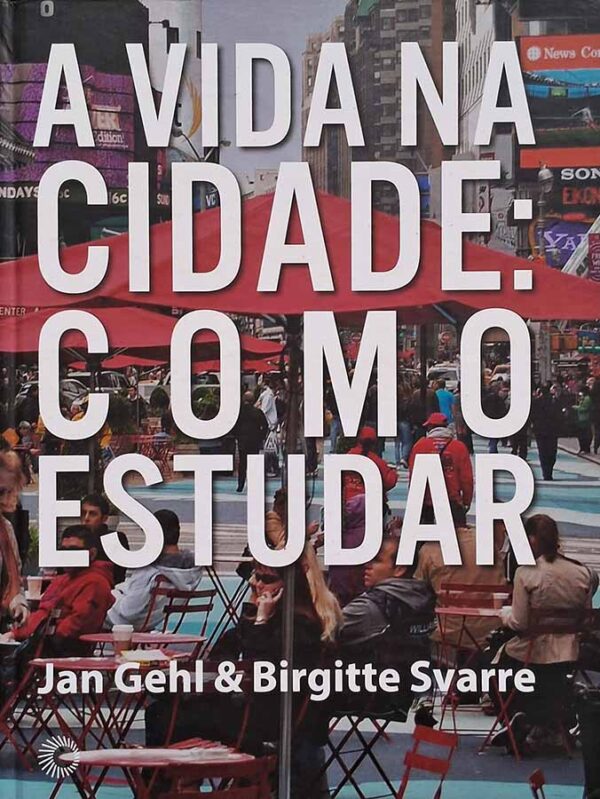 A Vida na Cidade: Como Estudar.  Autores: Jan Gehl; Birgitte Svarre.   Livros Usados/Seminovos. Arquitetura moderna no século XXI. Espaço público. Política urbana.  Editora: Perspectiva. 