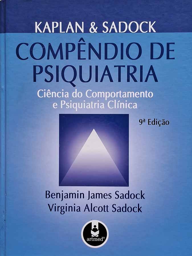 Kaplan Sadock Compendio de Psiquiatria: 9ª Edição.  Autores: Benjamin James Sadock; Virginia Alcott Sadock.   Livros Usados. Ciência do comportamento e psiquiatria clínica.  Editora: Artmed. 