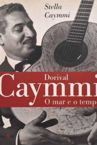 Dorival Caymmi: O Mar e o Tempo.  Autor: Stella Caymmi.   Livros Usados. História e crítica da música popular brasileira, MPB.  Editora: 34. 