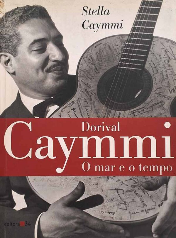 Dorival Caymmi: O Mar e o Tempo.  Autor: Stella Caymmi.   Livros Usados. História e crítica da música popular brasileira, MPB.  Editora: 34. 