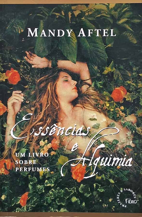 Essências e Alquimia.  Autores: Mandy Aftel.  Livros Usados/Seminovos.   Editora: Rocco. 