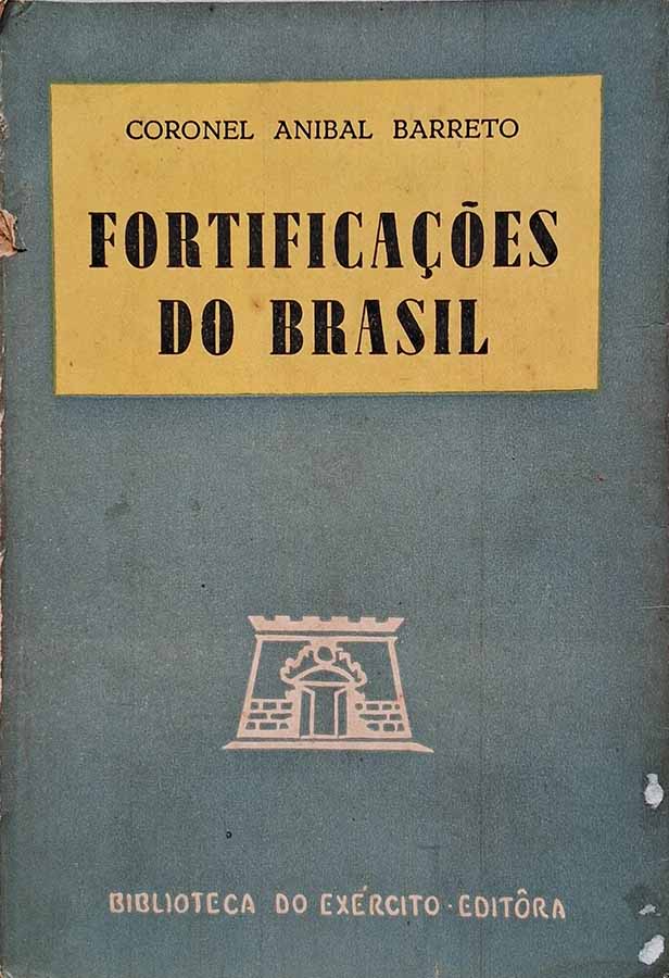 Fortificações do Brasil. Completo com todos os mapas.    Autor: Coronel Anibal Barreto.  Livros usados.  Editora: Biblioteca do Exército.  