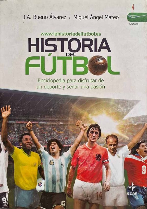 Historia del Futbol.    Autor: J. A. Bueno Álvarez; Miguel Ángel Mateo.  Enciclopedia para disfrutar de un deporte y sentir una pasion.  Livros usados/seminovos.  Editora: EDAF. 