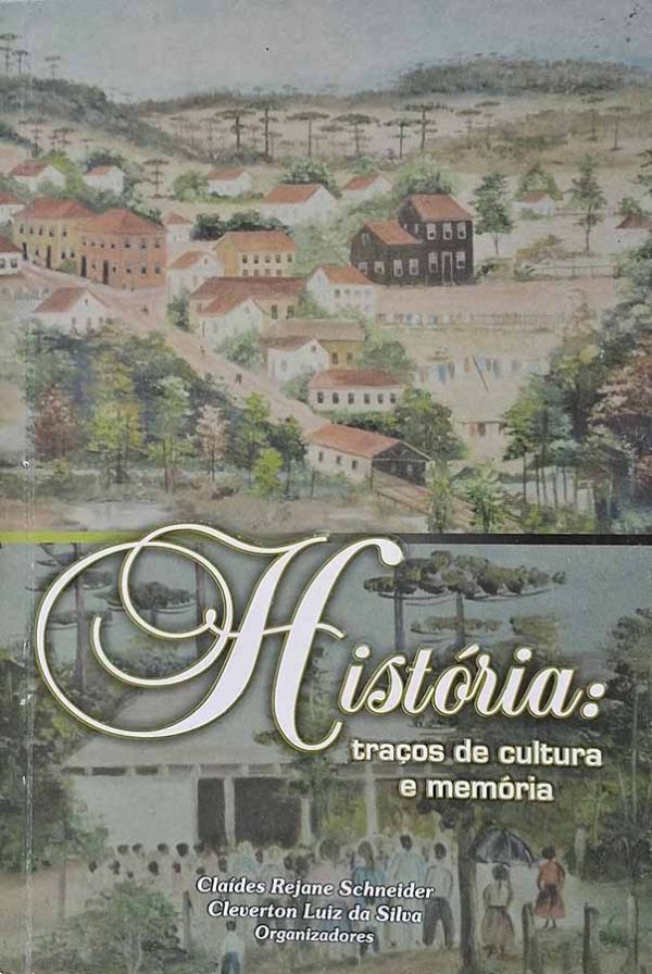 História: Traços de Cultura e Memória.  Autores: Claídes Rejane Schneider; Cleverton Luiz da Silva.  Livros usados.  Editora: Grafisul.  