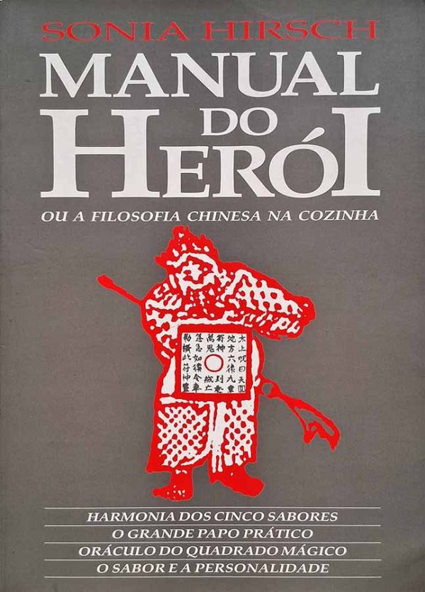 Manual do Herói ou a Filosofia Chinesa na Cozinha.  Autor: Sonia Hirsch.  Livros Usados.   Editora: CorreCotia. 