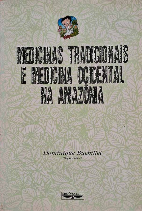 Medicinas Tradicionais e Medicina Ocidental na Amazônia.  Autor: Dominique Buchillet.  Livros usados.   Editora: CEJUP. 