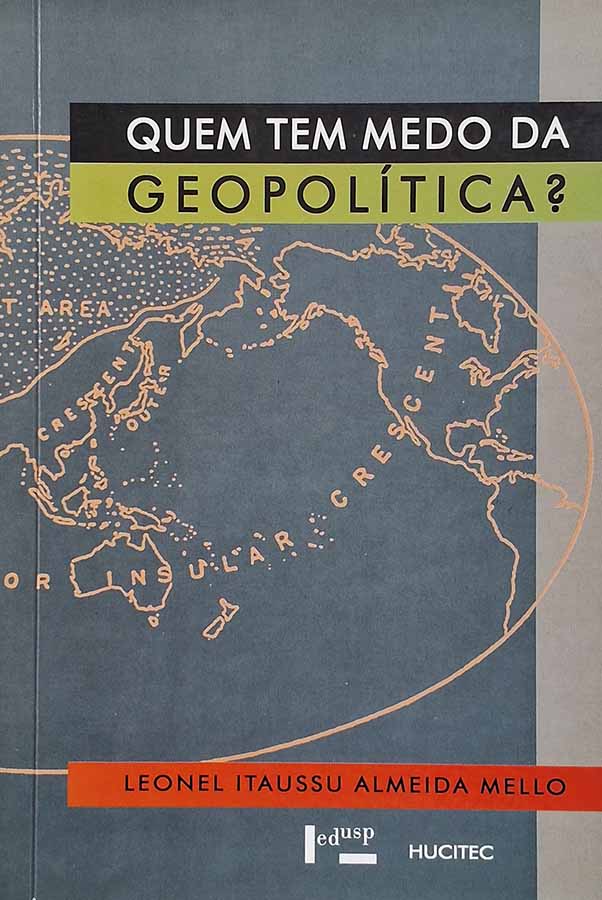 Quem Tem Medo da Geopolítica?   Autor: Leonel Itaussu Almeida Mello.  Livros usados.  Editora: EDUSP; HUCITEC. 