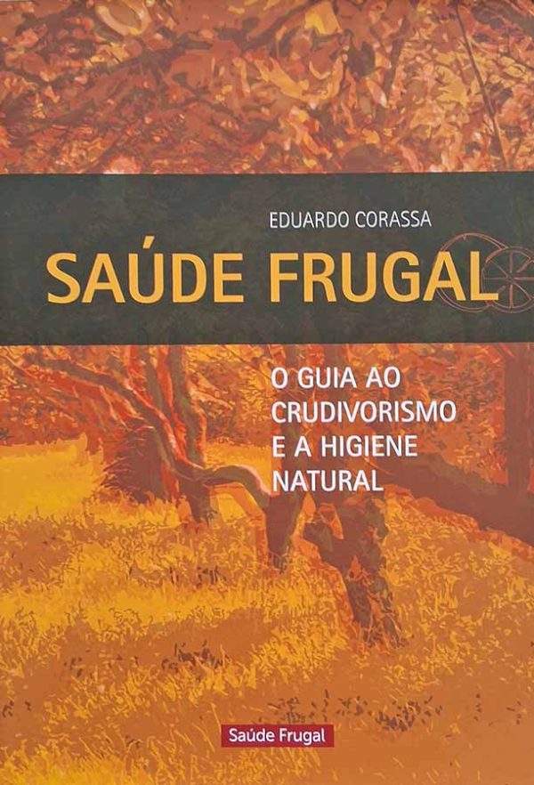 Saúde Frugal: O Guia ao Crudivorismo e a Higiene Natural.  Autor: Eduardo Corassa.  Livros usados/seminovos.  