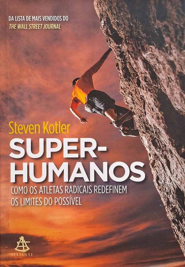 Super-Humanos. Como os atletas radicais redefinem os limites do possível.  Autor: Steven Kotler.  Livros usados.  