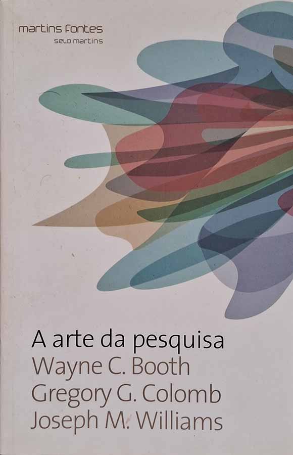 A Arte da Pesquisa.  Autores: Wayne Booth; Gregory Colomb e Joseph Williams. 