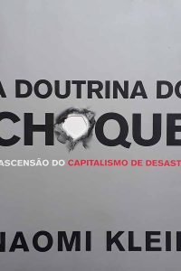 A Doutrina do Choque.  A ascensão do capitalismo de desastre.  Autor: Naomi Klein. 