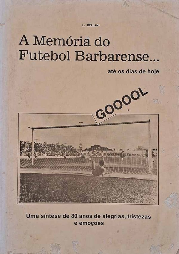 Memória do Futebol Barbarense... até os dias de hoje.  Autor: J. J. Bellani.  Com ilustrações em preto e branco.  Livros Usados/Seminovos. Futebol. Esportes.  Editora: Shekinah.