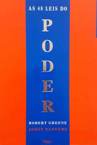 As 48 leis do Poder.  Autores: Robert Greene; Joost Elffers. 