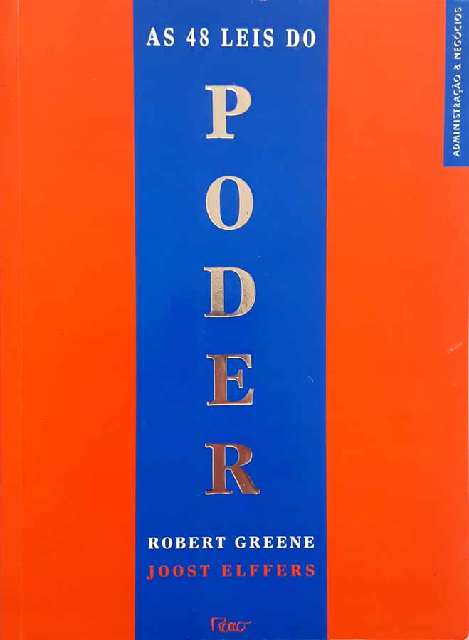 As 48 leis do Poder.  Autores: Robert Greene; Joost Elffers. 