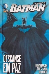 Batman Descanse em Paz.  DC Deluxe.  Por Grant Morrison ; Tony S. Daniel; Lee Garbett.  O momento mais sombrio do Cavalheiro das Trevas. 