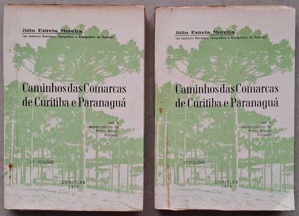 Caminhos das Comarcas de Curitiba e Paranaguá.  Por Júlio Estrela Moreira. 