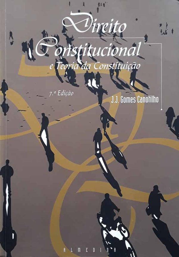 Direito Constitucional e Teoria da Constituição.  Por J. J. Gomes Canotilho.  7ª Edição. 