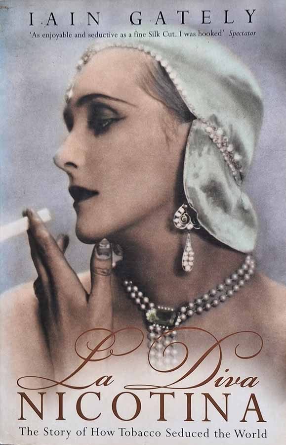 La Diva Nicotina. The story of how Tobacco seduced the world. Autor: Iain Gately. 