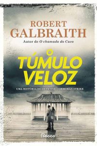 O Túmulo Veloz.  Uma História do Detetive Cormoran Strike.  Autor: Robert Galbraith. 