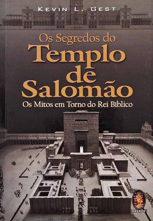 Os Segredos do Templo de Salomão. Os Mitos em Torno do Rei Bíblico. Autor: Kevin L. Gest.  Livros Usados/Seminovos. Maçonaria/Simbolismo. Templo de Jerusalém. 