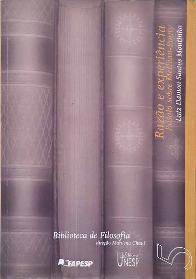 Razão e Experiência. Ensaio sobre Merleau-Ponty.  Autor: Luiz Damon Santos Moutinho.  Livros Usados/Seminovos. Filosofia.  Editora: UNESP.