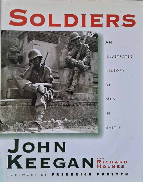 Soldiers: An Illustrated History of Men in Battle.  Autores: John Keegan; Richard Holmes. Livros Usados/Seminovos. Guerra. 