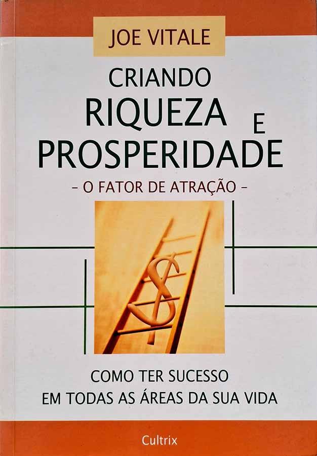 Criando Riqueza e Prosperidade.   Autor: Joe Vitale.