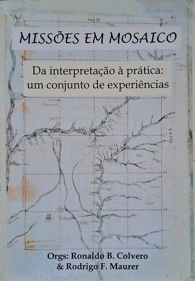 Missões em Mosaico: da Interpretação à Prática, um Conjunto de Experiências.   Autores: Ronaldo Colvero; Rodrigo Maurer.