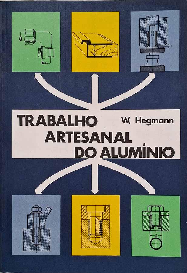 Trabalho Artesanal do Alumínio (W. Hegmann)