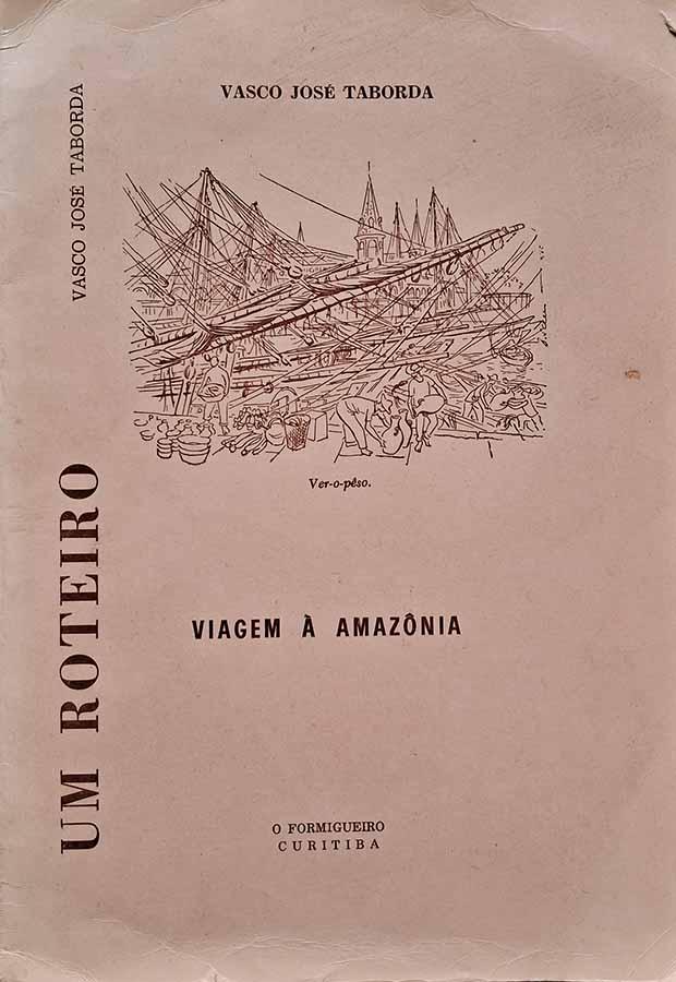 Um Roteiro: Viagem à Amazônia (Vasco José Taborda)