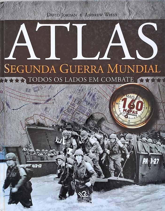 Atlas Segunda Guerra Mundial: Todos os lados em combate.  Autores: David Jordan; Andrew Wiest. 