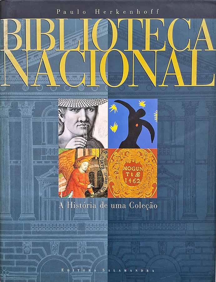 Biblioteca Nacional : A História de uma Coleção.  Autor: Paulo Kerkenhoff. 