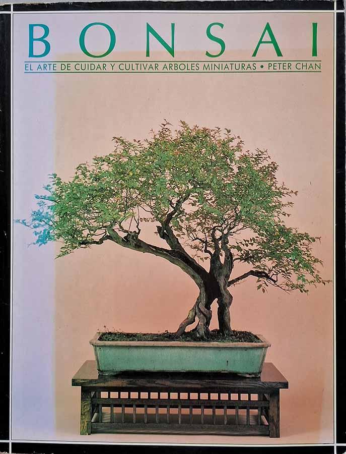 Bonsai : El Arte de Cuidar y Cultivar Arboles Miniaturas.  Autor: Peter Chan. 
