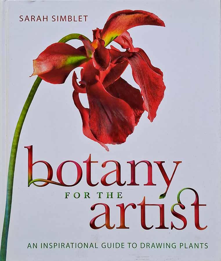 Botany for the Artist.  Autor: Sarah Simblet.  Um guia inspirador para desenhar plantas. 