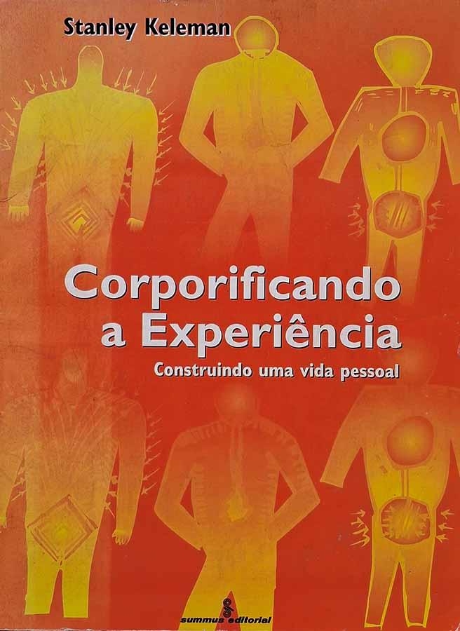 Corporificando a Experiência : Construindo uma vida pessoal.  Autor: Stanley Keleman. 