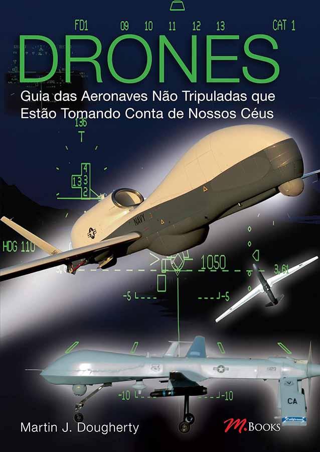 Drones.  Autor: Martin J. Dougherty.  Guia das aeronaves não tripuladas que estão tomando conta de nossos céus. 