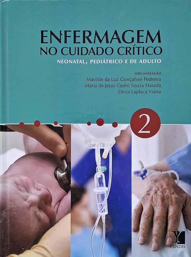 Enfermagem no Cuidado Crítico 2.  Autores: Mavilde da Luz Gonçalves Pedreira; Maria de Jesus Castro Souza Harada; Dirce Laplaca Viana. Neonatal, Pediátrico e de Adulto. 