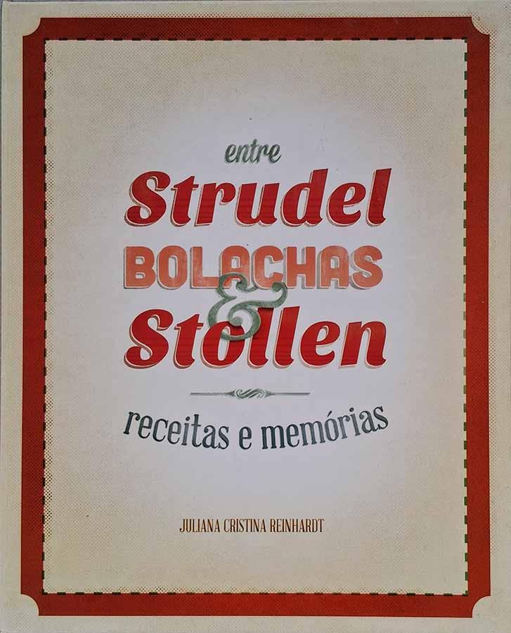 Entre Strudel, Bolachas e Stollen: Receitas e Memórias.  Autor: Juliana Cristina Reinhardt. 