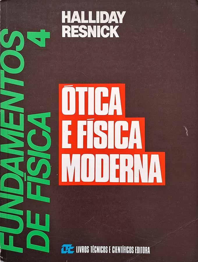 Fundamentos de Física 4 : Ótica e Física Moderna