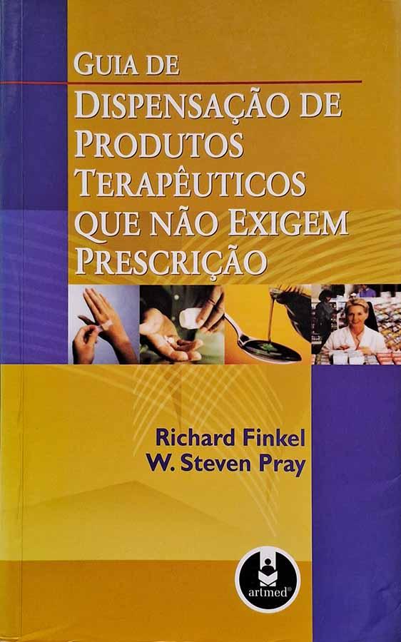 Guia de Dispensação de Produtos Terapêuticos que não Exigem Prescrição.  Autor: Richard Finkel ; W. Steven Pray. 