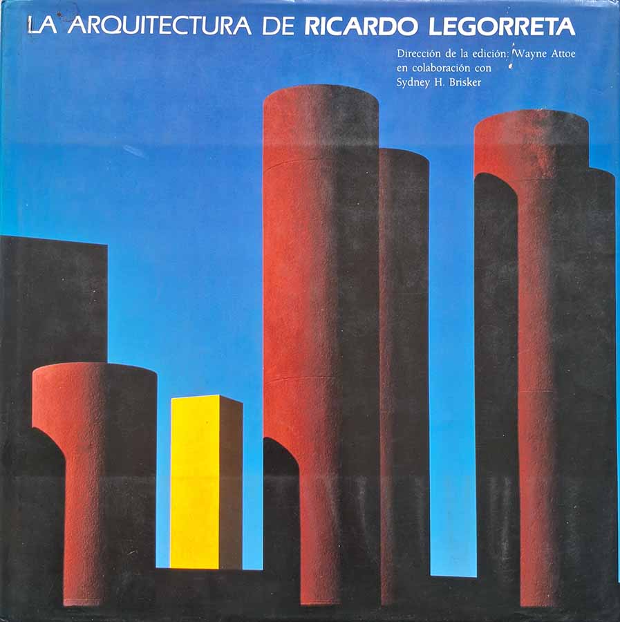 La Arquitectura de Ricardo Legorreta (Wayne Attoe)