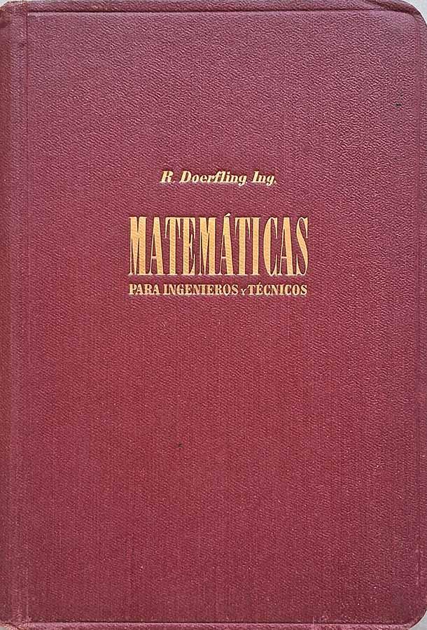 Tratado de Matemáticas para Ingenieros y Técnicos.  Autor: R. Doerfling.