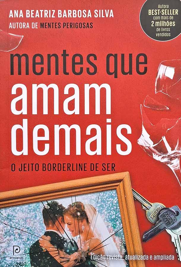 Mentes que Amam Demais : O Jeito Borderline de Ser.  Autor: Ana Beatriz Barbosa Silva. 