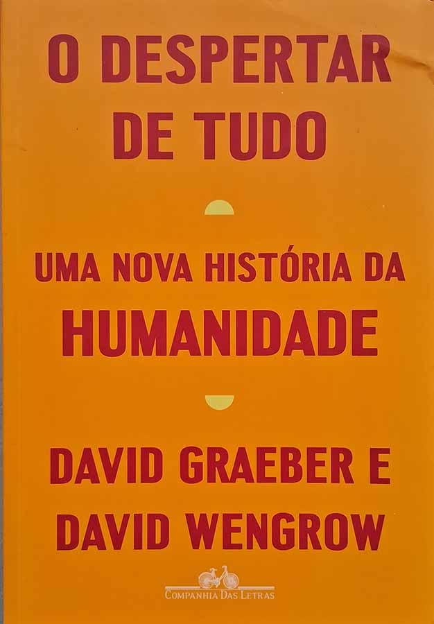 O Despertar de Tudo.  Autores: David Graeber; David Wengrow.