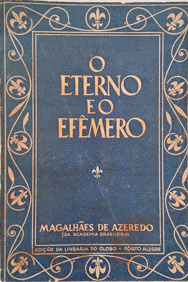 O Eterno e o Efemero 1ª Edição.  Autor: Magalhães de Azeredo. 